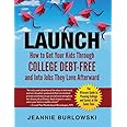 LAUNCH: How to Get Your Kids Through College Debt-Free and Into Jobs They Love Afterward