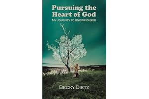Pursuing The Heart of God: My Journey to Knowing God