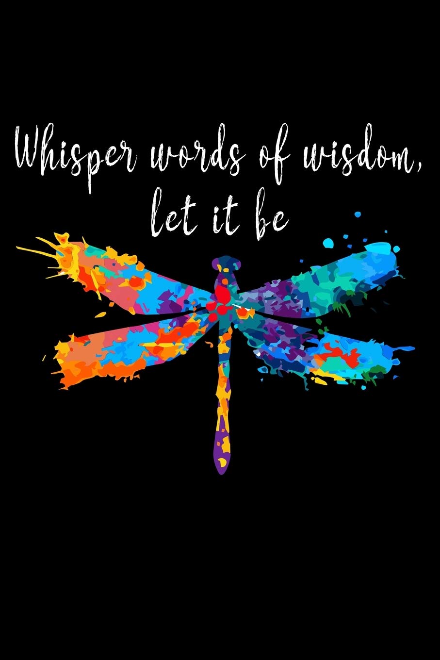 Whisper Words Of Wisdom Let It Be Spiritual Notebook Dragonflies 120 Blank Lined Pages With Beautiful Dragonfly Design In Each Page 6 X 9 Journal Ir A Squad Dragonfly Artwork 9781678440497 Books Amazon Ca