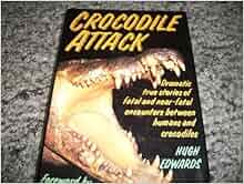 Crocodile Attack Dramatic True Stories Of Fatal And Near