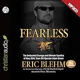 Fearless: The Undaunted Courage and Ultimate Sacrifice of Navy SEAL Team SIX Operator Adam Brown