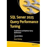 SQL Server 2025 Query Performance Tuning: Troubleshoot and Optimize Query Performance