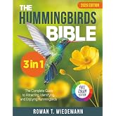 The Hummingbirds Bible: [3 in 1] The Complete Guide to Attracting, Identifying, and Enjoying Hummingbirds
