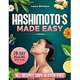 Hashimoto’s Made Easy: Take Back Your Health from Hashimoto’s. A Gentle, Gluten-Free Healing Plan with Easy Recipes and a 28-Day Food Reset