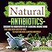Natural Antibiotics: Discover the Hidden Benefits of 5 Medicinal Organic Herbs That Have Been Used f by