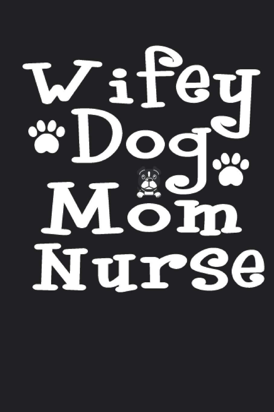 Download Buy Wifey Dog Mom Nurse Journal Book Online At Low Prices In India Wifey Dog Mom Nurse Journal Reviews Ratings Amazon In