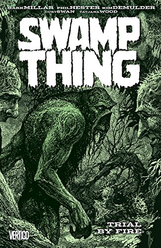 Swamp Thing (1982-1996) Vol. 3: Trial by Fire by Mark Millar