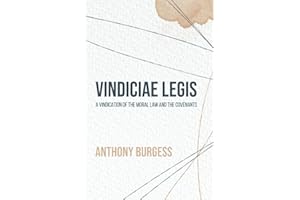 Vindiciae Legis: A Vindication of the Moral Law and the Covenants