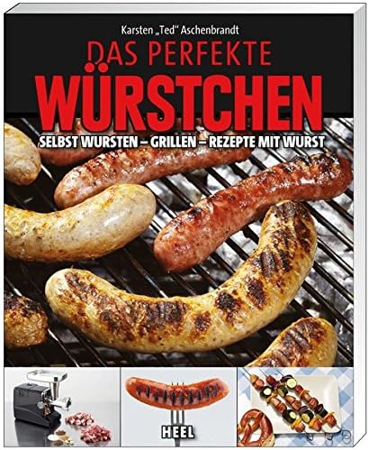 Das perfekte Würstchen: Selbst Wursten - Grillen - Rezepte mit Wurst Hardcover – 1 Jun. 2011