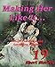 Making Her Like It! (19 Short Stories of Rough Teachings and Satisfying Finishes…)