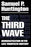 The Third Wave: Democratization in the Late 20th Century (Volume 4) (The Julian J. Rothbaum Distinguished Lecture Series…
