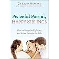 Peaceful Parent, Happy Siblings: How to Stop the Fighting and Raise Friends for Life (The Peaceful Parent Series)