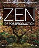Zen of Postproduction: Stress-Free Photography Workflow and Editing
