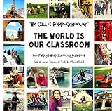 We Call It Rome-Schooling - The World is Our Classroom: One Family's Homeschooling Scrapbook (Josh & Sarah Brown, 10 Kids & Planet Earth) (Volume 1) by Sarah Janisse Brown, Joshua William Brown