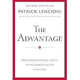 The Advantage: Why Organizational Health Trumps Everything Else in Business