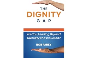 The Dignity Gap: Are You Leading Beyond Diversity and Inclusion?