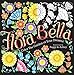 Flora Bella: Color The Garden of Your Dreams Adult Coloring Book by Peggy Jo Ackley