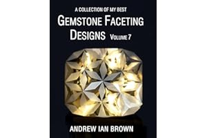 A collection of my best Gemstone Faceting Designs Volume 7