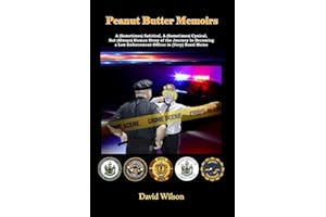 Peanut Butter Memoirs: A (Sometimes) Satirical Story, A (Sometimes) Cynical Story, But (Always) Human Story of the Journey to Becoming a Law Enforcement Officer in (Very) Rural Maine