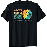 Dribble Shoot Score Repeat. That's How We Roll Basketball T-Shirt