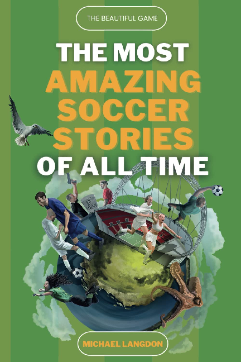 The Beautiful Game - The Most Amazing Soccer Stories Of All Time The Beautiful Game - The Most Amazing Soccer Stories Of All Time Paperback Kindle Audible Audiobook Hardcover