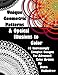 Unique Geometric Patterns and Optical Illusions to Color: A Collection of 42 Increasingly Complex Designs For Advanced Color Artists by 