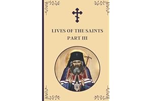 Lives of the Saints: An Introduction to Famous Orthodox Christian Saints Part III