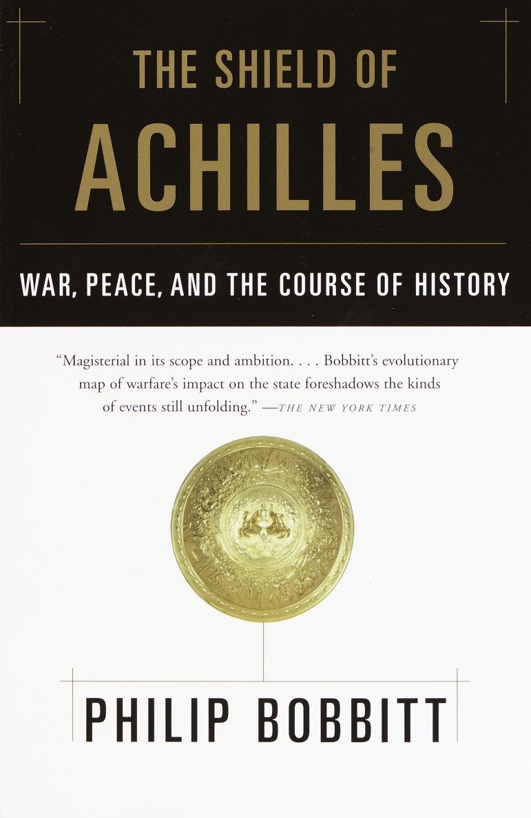 The Shield Of Achilles War Peace And The Course Of History Bobbitt Philip Amazon Com Books