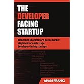 The Developer Facing Startup: Alchemist Accelerator’s go-to-market playbook for early-stage developer-facing startups