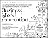 Business Model Generation: A Handbook for Visionaries, Game Changers, and Challengers