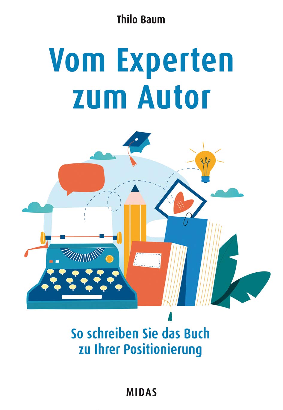 Vom Experten Zum Autor So Schreiben Sie Das Buch Zu Ihrer Positionierung Midas Sachbuch Amazon De Thilo Baum Bucher