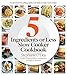 Five Ingredients or Less Slow Cooker Cookbook