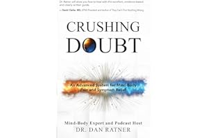 Crushing Doubt: An Advanced System for Mind-Body Pain and Symptom Relief