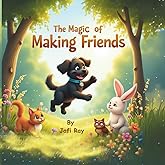 The Magic of Making Friends: A Heartwarming Children’s Picture Book About Kindness, Confidence, and Friendship – Social Skills and Empathy Story for Kids Ages 3–8