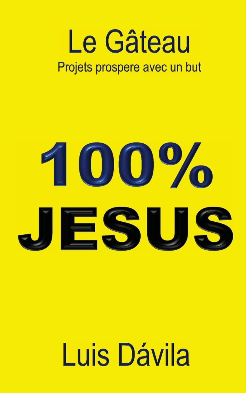 Amazon Com 100 Jesus Le Gateau Projets Prospere Avec Un But French Edition Davila Luis Books 100 Jesus Books