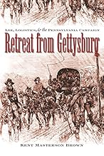 Retreat from Gettysburg: Lee, Logistics, and the Pennsylvania Campaign (Civil War America)
