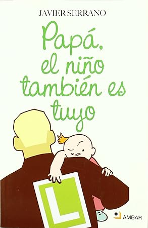 Papá, el niño también es tuyo - Libros para padres primerizos