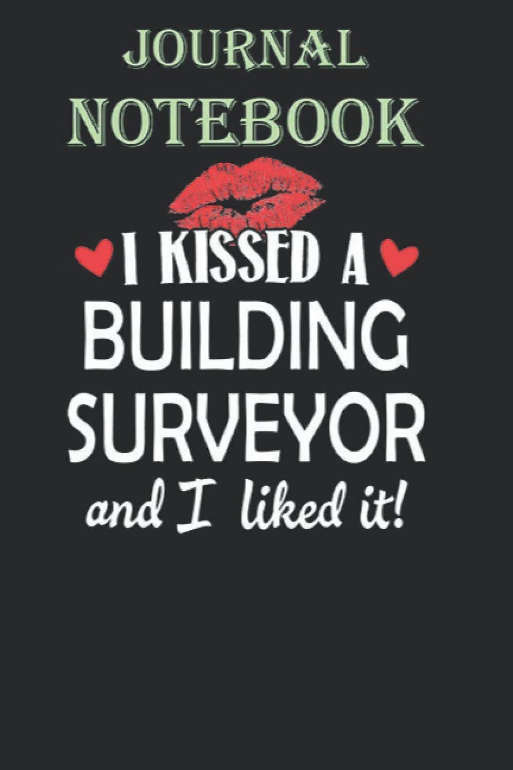 Composition Notebook: I Kissed a Building Surveyor Married Dating Annivers 6 in x 9 in x 100 Lined and Blank Pages for Notes, To Do Lists, Notepad, Journal Gift for your beloveds