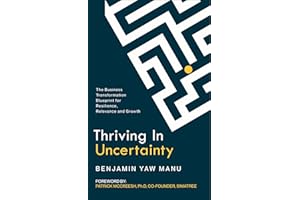 Thriving In Uncertainty : The Business Transformation Blueprint for Resilience, Relevance, and Growth