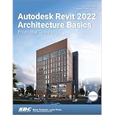 Autodesk Revit 2022 Architecture Basics: From the Ground Up