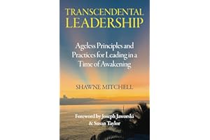 Transcendental Leadership: Ageless Principles and Practices for Leading in a Time of Awakening
