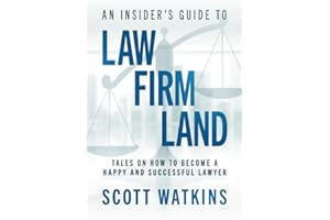 An Insider’s Guide to Law Firm Land: Tales on How to Become a Happy and Successful Lawyer