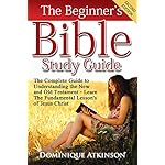 THE BIBLE: THE BEGINNER’S BIBLE STUDY GUIDE - SECOND EDITION:  Understanding the Old and New Testament. Learn the Fundamental Lessons of Jesus Christ (Study Guide Christianity Historical Jesus)