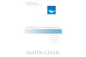 Everything Arises, Everything Falls Away: Teachings on Impermanence and the End of Suffering