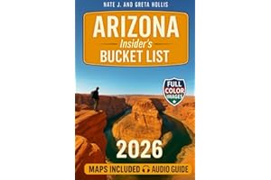 ARIZONA INSIDER'S BUCKET LIST: A FULL COLOR Adventure Guide to Arizona’s Epic Canyons, Scenic Drives & Hidden Desert Wonders. Bucket List Journeys, Local Secrets, Itineraries & Interactive Maps