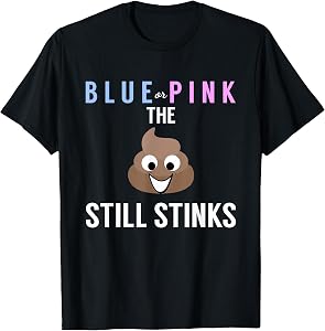 Blue or Pink The Poo Still Stinks - Funny Gender Reveal T-Shirt