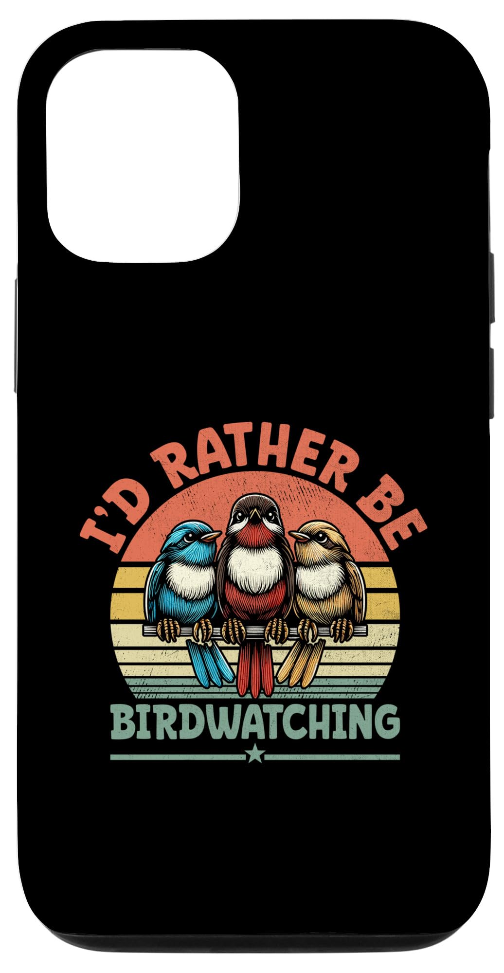 iPhone 13 I'd Rather Be Birdwatching Bird Watching Birding Birder Case