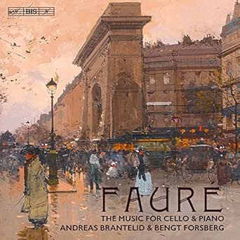 Faure The Music For Cello Piano By Andreas Brantelid On Amazon Music Amazon Com