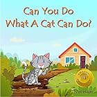 Can You Do What A Cat Can Do?: An Activity And Rhyme-based Question & Answer Book For Kids Ages 3-5 Years