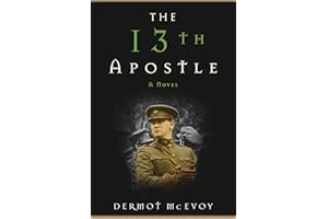 The 13th Apostle: A Novel of a Dublin Family, Michael Collins, and the Irish Uprising
